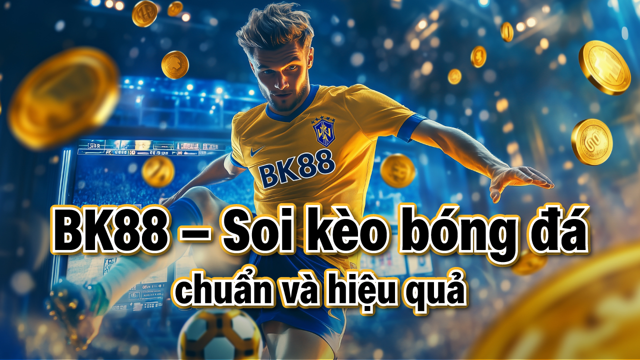 Cách soi kèo bóng đá hiệu quả tại trang cá cược BK88